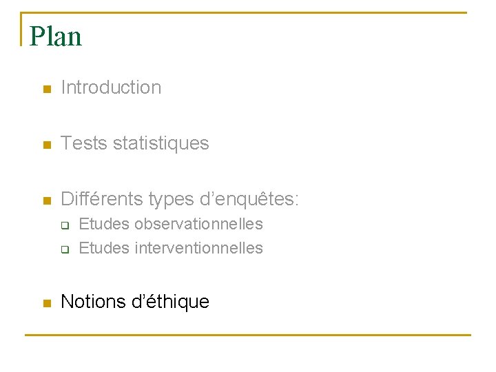 Plan n Introduction n Tests statistiques n Différents types d’enquêtes: q q n Etudes