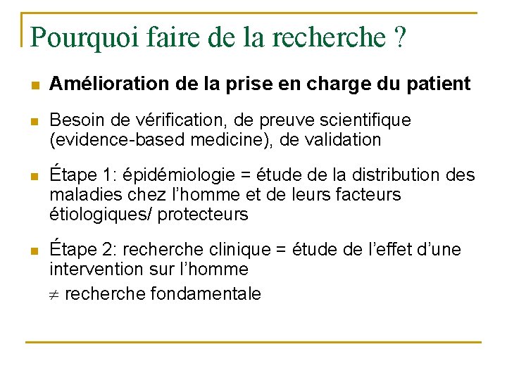 Pourquoi faire de la recherche ? n Amélioration de la prise en charge du