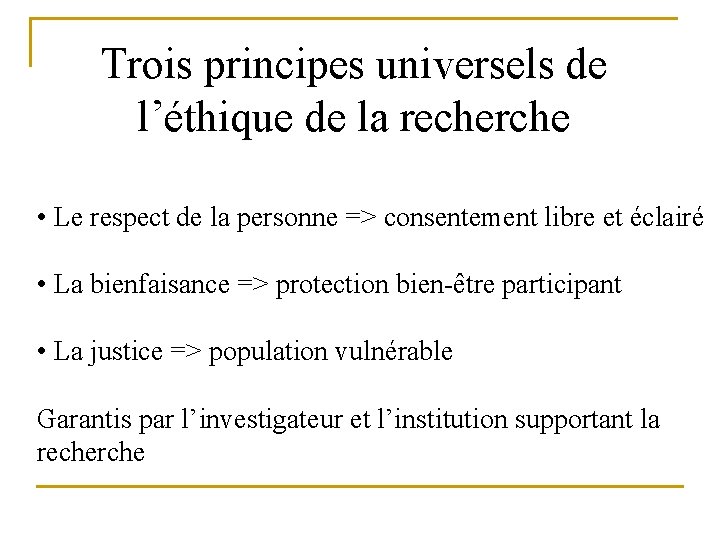 Trois principes universels de l’éthique de la recherche • Le respect de la personne