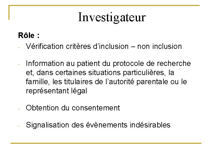 Investigateur Rôle : - Vérification critères d’inclusion – non inclusion - Information au patient