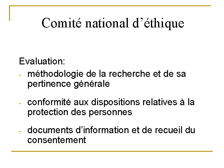 Comité national d’éthique Evaluation: - méthodologie de la recherche et de sa pertinence générale