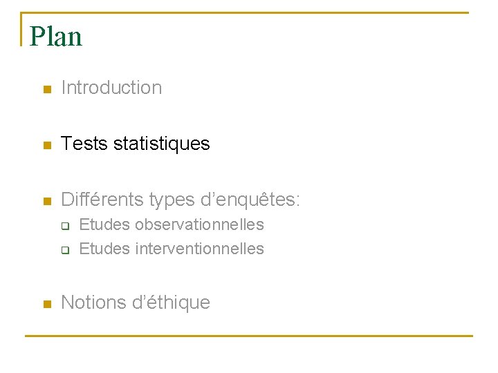 Plan n Introduction n Tests statistiques n Différents types d’enquêtes: q q n Etudes