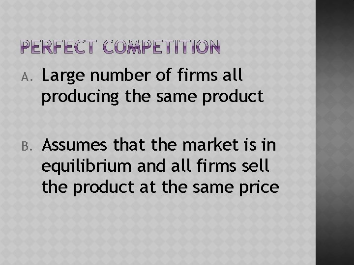 A. Large number of firms all producing the same product B. Assumes that the