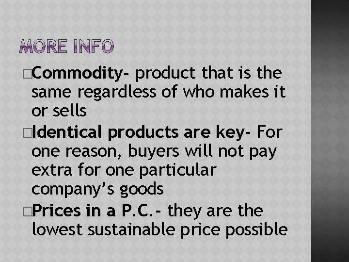 �Commodity- product that is the same regardless of who makes it or sells �Identical