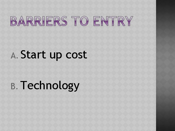 A. Start up cost B. Technology 