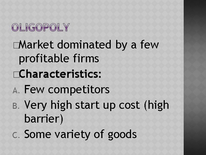 �Market dominated by a few profitable firms �Characteristics: A. Few competitors B. Very high