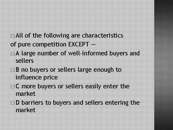 � All of the following are characteristics of pure competition EXCEPT — � A