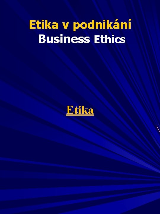 Etika v podnikání Business Ethics Etika 