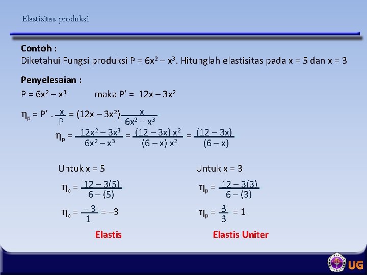 Elastisitas produksi Contoh : Diketahui Fungsi produksi P = 6 x 2 – x