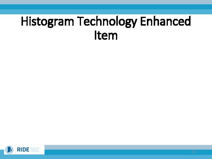 Histogram Technology Enhanced Item 15 