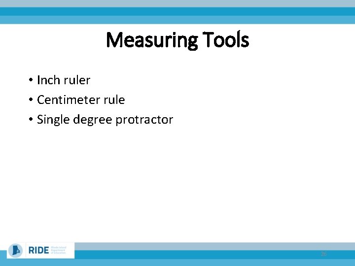 Measuring Tools • Inch ruler • Centimeter rule • Single degree protractor 26 