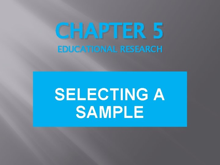 CHAPTER 5 EDUCATIONAL RESEARCH SELECTING A SAMPLE 