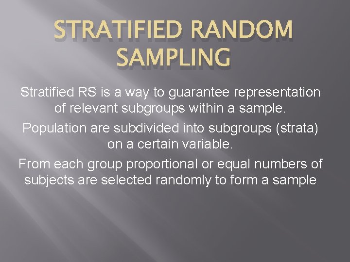 STRATIFIED RANDOM SAMPLING Stratified RS is a way to guarantee representation of relevant subgroups