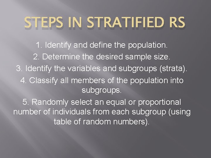 STEPS IN STRATIFIED RS 1. Identify and define the population. 2. Determine the desired