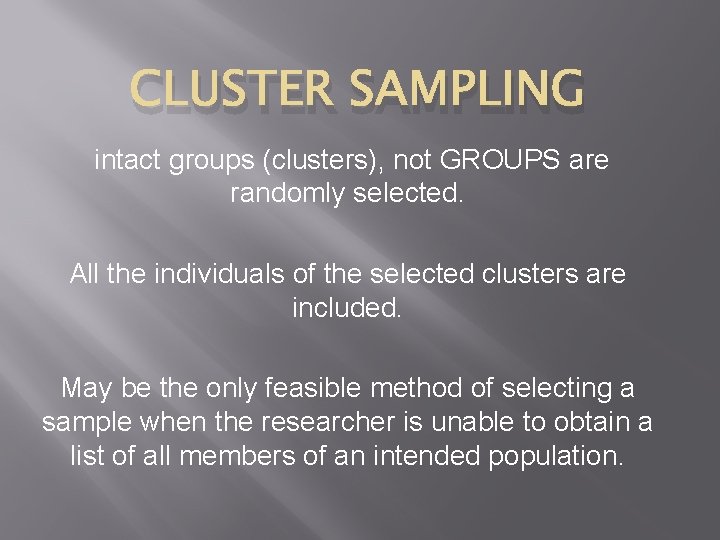 CLUSTER SAMPLING intact groups (clusters), not GROUPS are randomly selected. All the individuals of