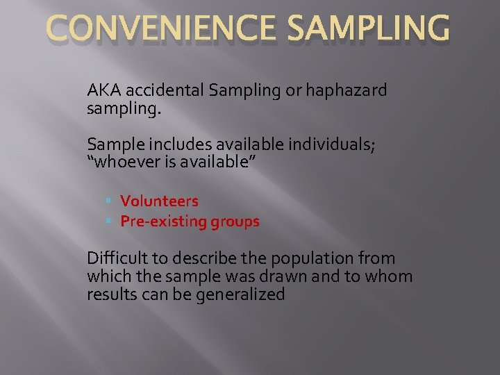 CONVENIENCE SAMPLING AKA accidental Sampling or haphazard sampling. Sample includes available individuals; “whoever is