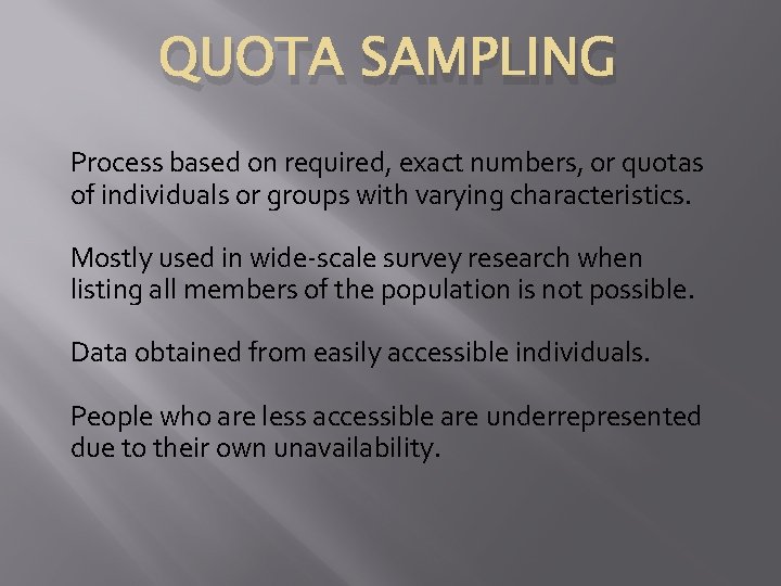 QUOTA SAMPLING Process based on required, exact numbers, or quotas of individuals or groups