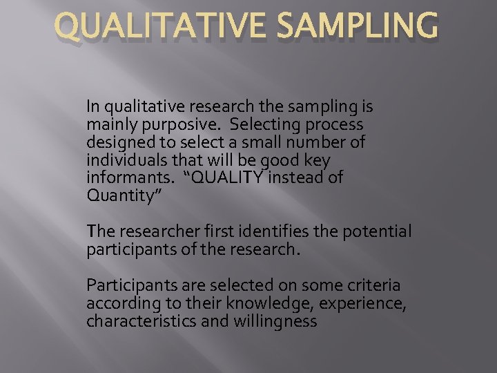 QUALITATIVE SAMPLING In qualitative research the sampling is mainly purposive. Selecting process designed to