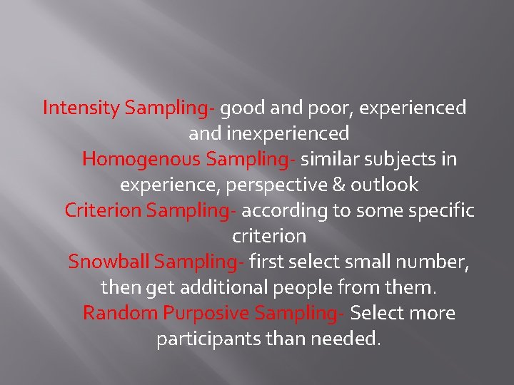 Intensity Sampling- good and poor, experienced and inexperienced Homogenous Sampling- similar subjects in experience,