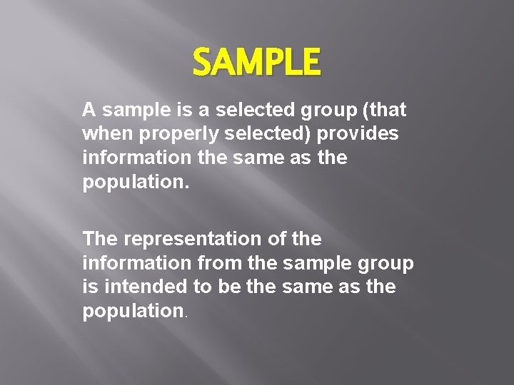 SAMPLE A sample is a selected group (that when properly selected) provides information the