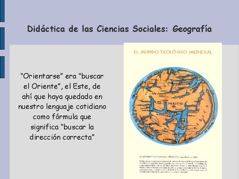 Didáctica de las Ciencias Sociales: Geografía “Orientarse” era “buscar el Oriente”, el Este, de