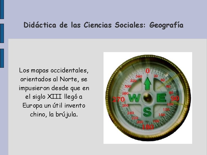 Didáctica de las Ciencias Sociales: Geografía Los mapas occidentales, orientados al Norte, se impusieron