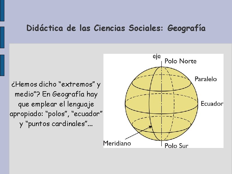 Didáctica de las Ciencias Sociales: Geografía ¿Hemos dicho “extremos” y medio”? En Geografía hay
