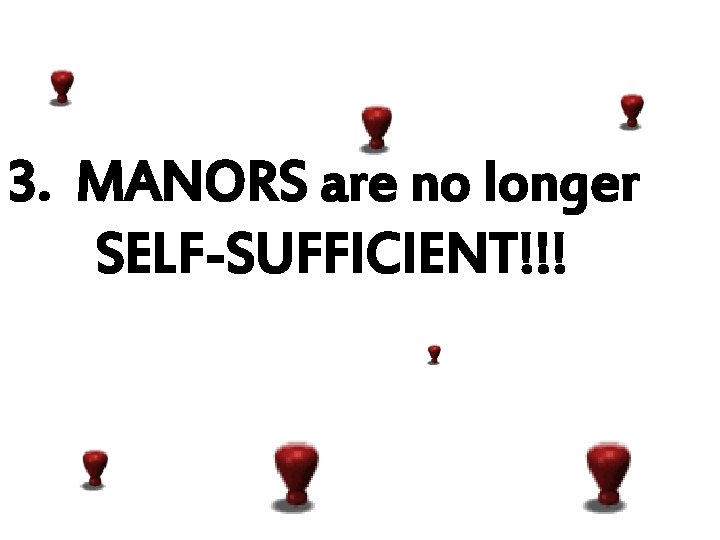 3. MANORS are no longer SELF-SUFFICIENT!!! 