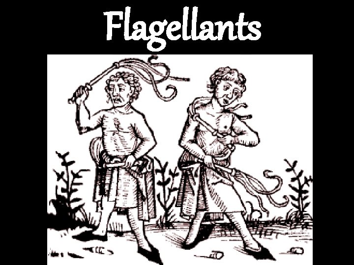 Flagellants Decrease in power of Catholic Church 