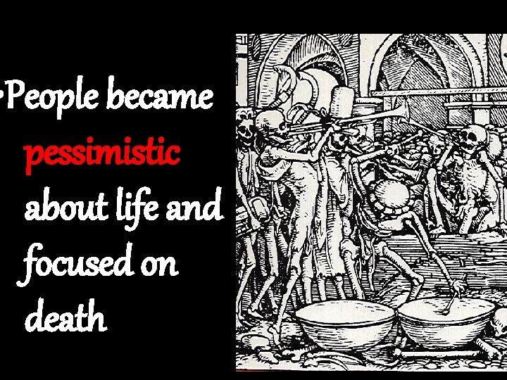  • People became pessimistic about life and focused on death 
