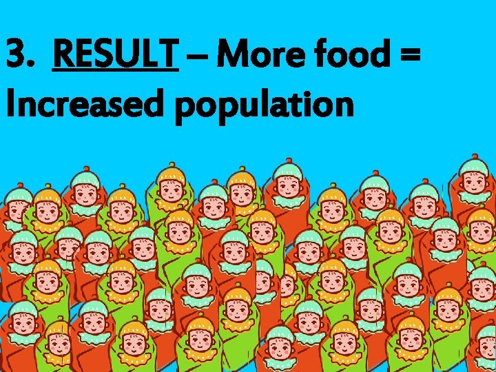 3. RESULT – More food = Increased population 