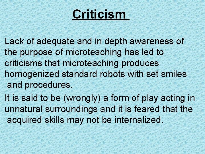 Criticism Lack of adequate and in depth awareness of the purpose of microteaching has