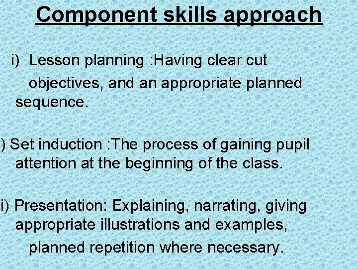 Component skills approach i) Lesson planning : Having clear cut objectives, and an appropriate