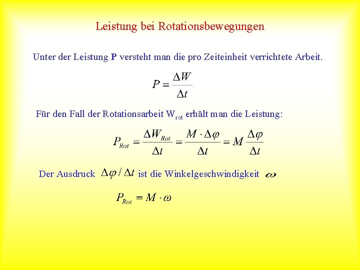 Leistung bei Rotationsbewegungen Unter der Leistung P versteht man die pro Zeiteinheit verrichtete Arbeit.