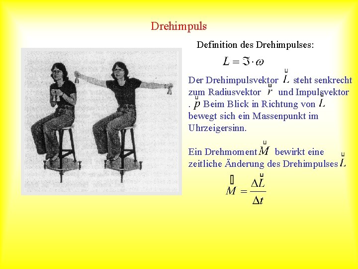 Drehimpuls Definition des Drehimpulses: Der Drehimpulsvektor steht senkrecht zum Radiusvektor und Impulsvektor. Beim Blick