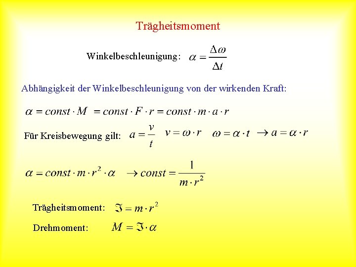 Trägheitsmoment Winkelbeschleunigung: Abhängigkeit der Winkelbeschleunigung von der wirkenden Kraft: Für Kreisbewegung gilt: Trägheitsmoment: Drehmoment: