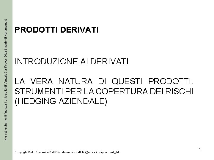 Mercati e strumenti finanziari Università di Venezia Ca’ Foscari Dipartimento di Management PRODOTTI DERIVATI