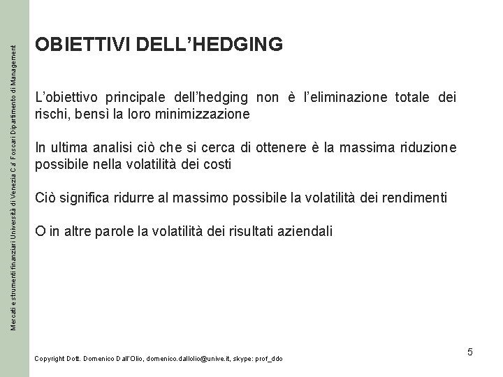 Mercati e strumenti finanziari Università di Venezia Ca’ Foscari Dipartimento di Management OBIETTIVI DELL’HEDGING