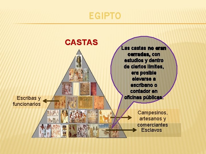 EGIPTO CASTAS Escribas y funcionarios Las castas no eran cerradas, con cerradas, estudios y