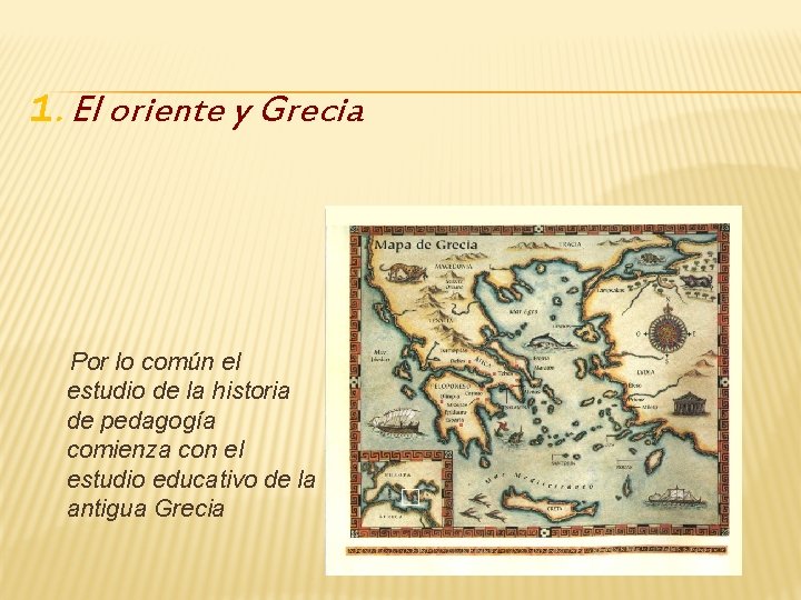 1. El oriente y Grecia Por lo común el estudio de la historia de