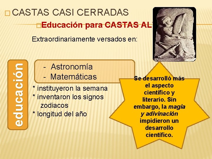 � CASTAS CASI CERRADAS �Educación para CASTAS ALTAS educación Extraordinariamente versados en: - Astronomía