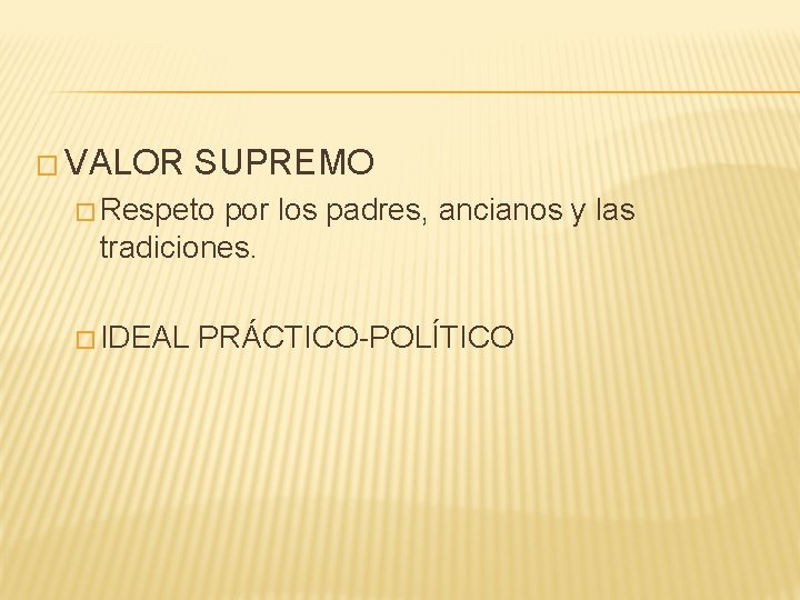 � VALOR SUPREMO � Respeto por los padres, ancianos y las tradiciones. � IDEAL