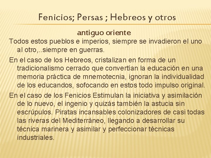 Fenicios; Persas ; Hebreos y otros antiguo oriente Todos estos pueblos e imperios, siempre