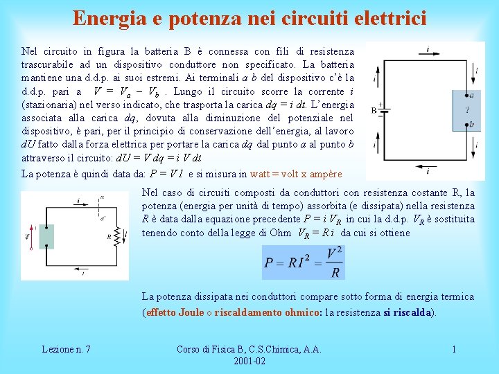 Energia e potenza nei circuiti elettrici Nel circuito in figura la batteria B è