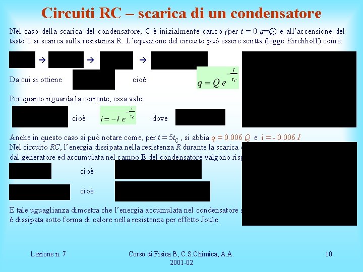 Circuiti RC – scarica di un condensatore Nel caso della scarica del condensatore, C