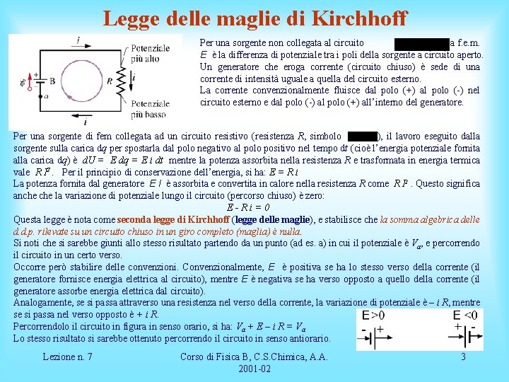 Legge delle maglie di Kirchhoff Per una sorgente non collegata al circuito cioè la