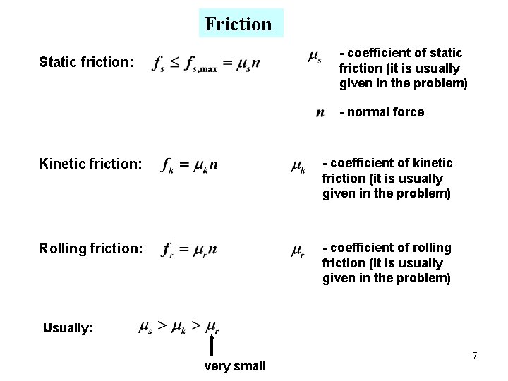 Friction - coefficient of static friction (it is usually given in the problem) Static Friction - coefficient of static friction (it is usually given in the problem) Static