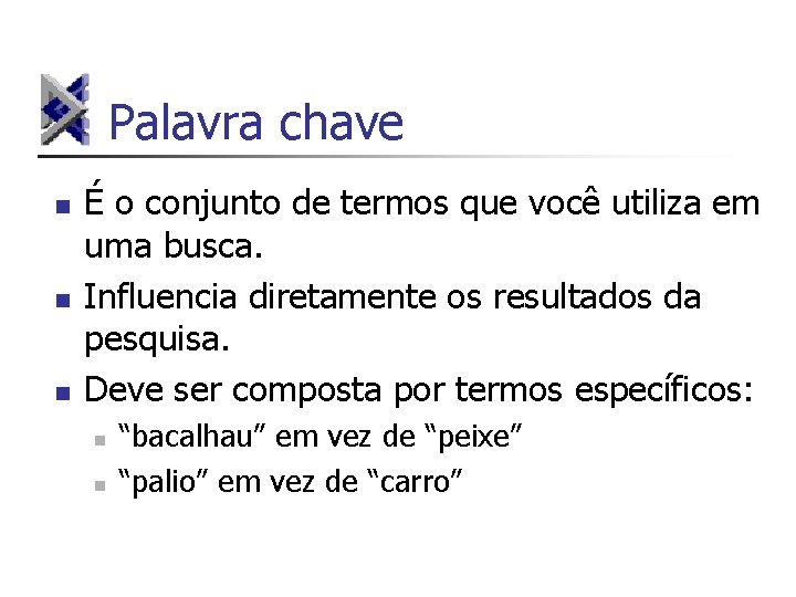 Palavra chave n n n É o conjunto de termos que você utiliza em