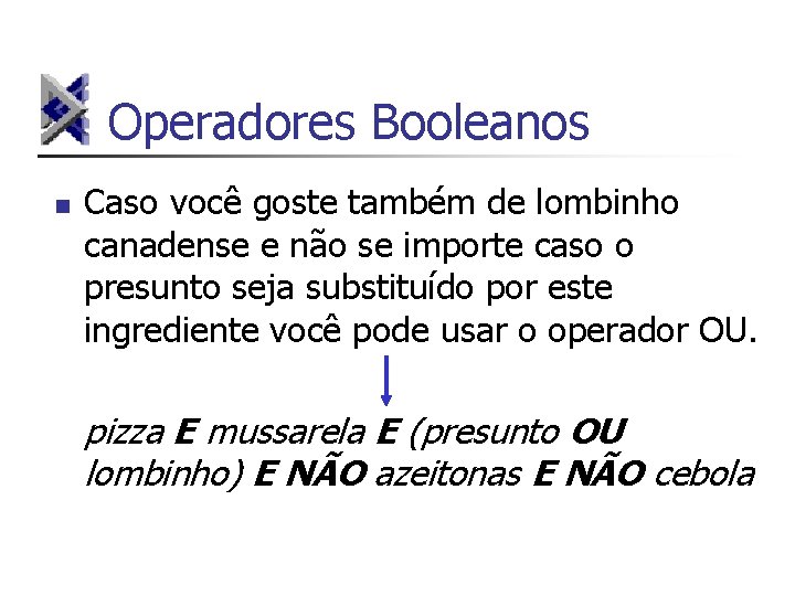 Operadores Booleanos n Caso você goste também de lombinho canadense e não se importe