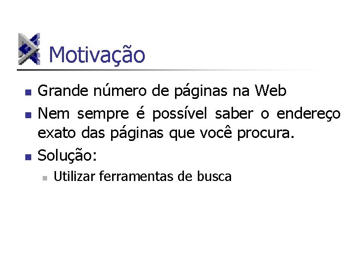 Motivação n n n Grande número de páginas na Web Nem sempre é possível